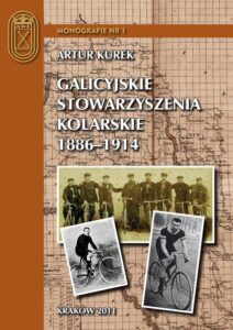 Okładka: Galicyjskie stowarzyszenia kolarskie 1886 – 1914. Charakterystyka i działalność