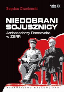 Okładka: Niedobrani sojusznicy. Ambasadorzy Roosevelta w ZSRR