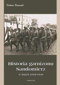 Okładka: Historia Garnizonu Sandomierz w latach 1918-1939