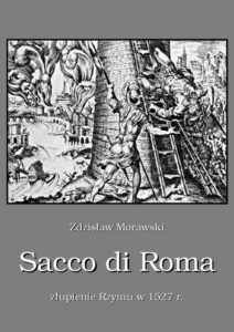 Okładka: Sacco di Roma Złupienie Rzymu w 1527 r.