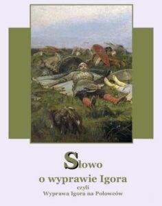 Okładka: Słowo o wyprawie Igora. czyli wyprawa Igora na Połowców dwa przekłady Augusta Bielowskiego  wierszem i Andrzeja Sarwy prozą