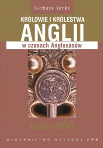 Okładka: Królowie i królestwa Anglii w czasach Anglosasów 600-900