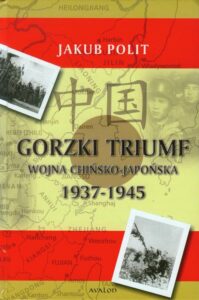 Okładka: Gorzki Triumf Wojna chińsko-japońska 1937-1945