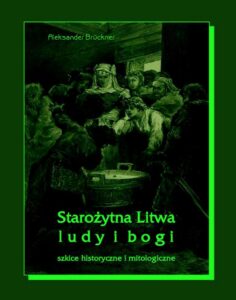Okładka: Starożytna Litwa. Ludy i bogi. Szkice historyczne i mitologiczne