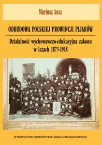 Okładka: Odbudowa polskiej prowincji pijarów. Działalność wychowawczo-edukacyjna zakonu w latach 1873-1918