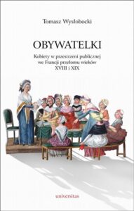 Okładka: Obywatelki. Kobiety w przestrzeni publicznej we Francji przełomu wieków XVIII i XIX