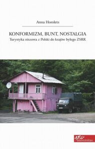 Okładka: Konformizm bunt nostalgia. Turystyka niszowa z Polski do krajów byłego ZSRR