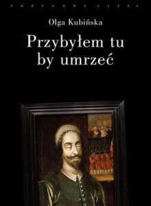 Okładka: Przybyłem tu, by umrzeć. Relacje z placów straceń. Relacje z placów straceń