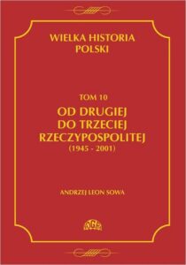 Okładka: Wielka historia Polski Tom 10 Od drugiej do trzeciej Rzeczypospolitej (1945 - 2001)