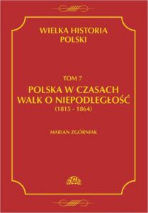 Okładka: Wielka Historia Polski Tom 7 Polska w czasach walk o niepodległość (1815 - 1864)