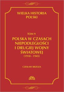 Okładka: Wielka historia Polski Tom 9 Polska w czasach niepodległości i drugiej wojny światowej (1918 - 1945)