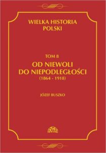 Okładka: Wielka historia Polski Tom 8 Od niewoli do niepodległości (1864-1918)