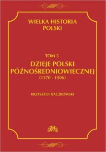 Okładka: Wielka historia Polski Tom 3 Dzieje Polski późnośredniowiecznej (1370-1506)