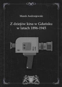 Okładka: Z dziejów kina w Gdańsku w latach 1896-1945