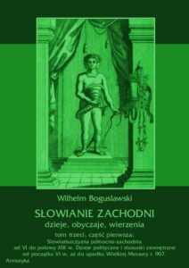Okładka: Słowianie Zachodni: dzieje, obyczaje, wierzenia, tom trzeci, część pierwsza: Słowiańszczyzna północno-zachodnia od VI do połowy XIII wieku. Dzieje polityczne i stosunki zewnętrzne od początku VI w. aż do upadku Wielkiej Morawy r. 907.