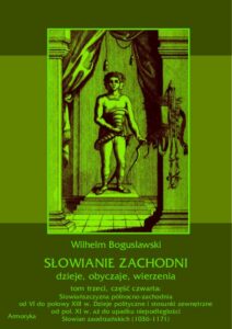 Okładka: Słowianie Zachodni: dzieje, obyczaje, wierzenia, tom trzeci, część czwarta: Słowiańszczyzna północno-zachodnia od VI do połowy XIII wieku. Dzieje polityczne i stosunki zewnętrzne od poł. XI w. aż do upadku niepodległości Słowian zaodrzańskich (1036-1171)