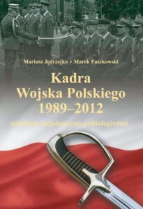 Okładka: Kadra Wojska Polskiego 1989-2012. Studium socjologiczno-politologiczne