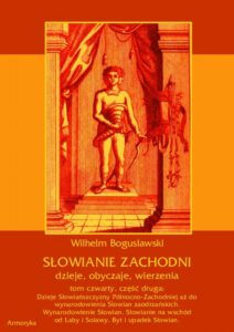 Okładka: Słowianie Zachodni: dzieje, obyczaje, wierzenia, tom czwarty, część druga: Dzieje Słowiańszczyzny Północno-Zachodniej aż do wynarodowienia Słowian zaodrzańskich. Wynarodowienie Słowian. Słowianie na wschód od Łaby i Solawy. Byt i upadek Słowian.
