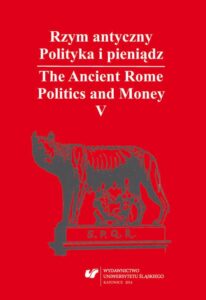 Okładka: Rzym antyczny. Polityka i pieniądz / The Ancient Rome. Politics and Money. T. 5: Azja Mniejsza w czasach rzymskich / Asia Minor in Roman Times