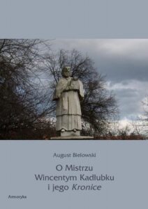 Okładka: O Mistrzu Wincentym Kadłubku i jego Kronice