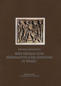 Okładka: Idee edukacyjne późnoantycznej sofistyki IV wieku