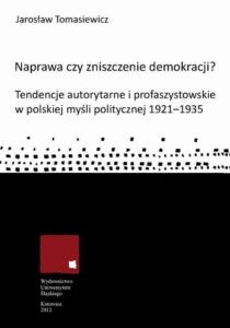 Okładka: Naprawa czy zniszczenie demokracji?. Tendencje autorytarne i profaszystowskie w polskiej myśli politycznej 1921-1935