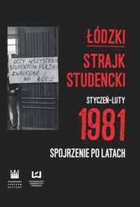 Okładka: Łódzki strajk studencki – styczeń–luty 1981. Spojrzenie po latach