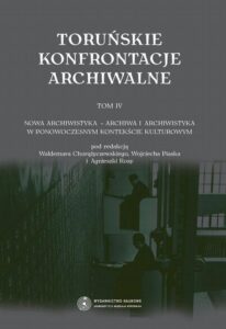 Okładka: Toruńskie konfrontacje archiwalne, t. 4: Nowa archiwistyka - archiwa i archiwistyka w ponowoczesnym kontekście kulturowym