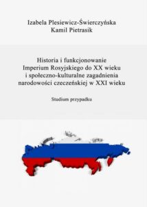 Okładka: Historia i funkcjonowanie Imperium Rosyjskiego do XX w. Społeczno-kulturalne zagadnienia narodowości czeczeńskiej w XXI w.