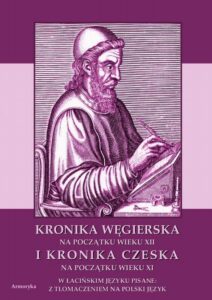 Okładka: Kronika Węgierska na początku wieku XII i Kronika Czeska na początku wieku XI w łacińskim języku pisane: z tłumaczeniem na polski język