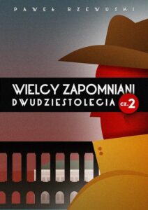 Okładka: Wielcy zapomniani Dwudziestolecia. Część II