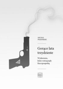 Okładka: Gorące lata trzydzieste. Wydarzenia, które wstrząsnęły Rzeczpospolitą