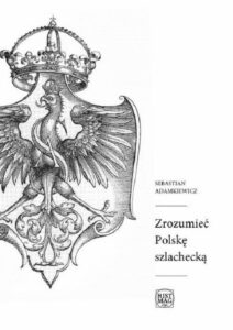 Okładka: Zrozumieć Polskę szlachecką