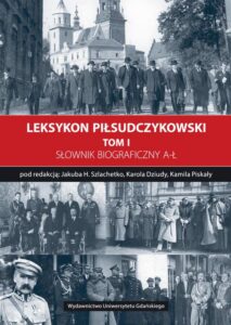 Okładka: Leksykon Piłsudczykowski, Tom 1. Słownik biograficzny A-Ł