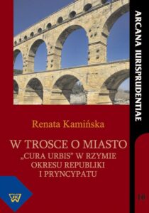 Okładka: W trosce o miasto. "cura urbis" w okresie republiki i pryncypatu