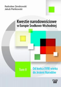 Okładka: Kwestie narodowościowe w Europie Środkowo-Wschodniej Tom 2. Od końca XVIII wieku do Jesieni Narodów