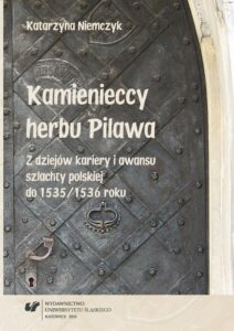 Okładka: Kamienieccy herbu Pilawa. Z dziejów kariery i awansu szlachty polskiej do 1535/1536 roku