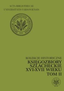 Okładka: Księgozbiory szlacheckie XVI-XVII wieku. Kolekcje historyczne. T. 2