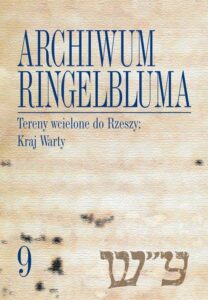 Okładka: Archiwum Ringelbluma. Konspiracyjne Archiwum Getta Warszawy, tom 9. Tereny wcielone do Rzeszy: Kraj Warty