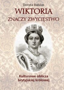 Okładka: Wiktoria znaczy zwycięstwo. Kulturowe oblicza brytyjskiej królowej