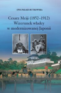 Okładka: Cesarz Meiji (1852-1912). Wizerunek władcy w modernizowanej Japonii w setną rocznicę śmierci cesarza