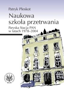 Okładka: Naukowa szkoła przetrwania. Paryska Stacja PAN w latach 1978-2004