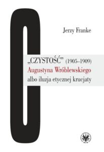 Okładka: „Czystość” (1905-1909) Augustyna Wróblewskiego albo iluzja etycznej krucjaty