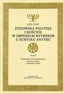 Okładka: Żydowska politeja i Kościół w Imperium Rzymskim u schyłku antyku. Tom 2. Żydowska antyewangelia. Antyczna tradycja i nowożytne trwanie