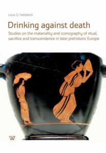 Okładka: Drinking against death. Studies on the materiality and iconography of ritual, sacrifice and trancendence in later prehistori