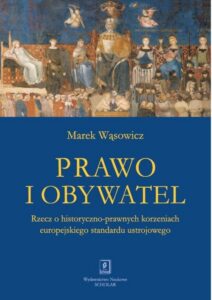 Okładka: Prawo i obywatel. Rzecz o historyczno-prawnych korzeniach europejskiego standardu ustrojowego