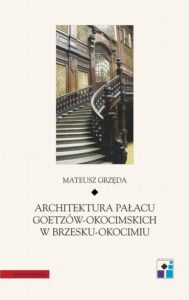Okładka: Architektura Pałacu Goetzów-Okocimskich w Brzesku-Okocimiu