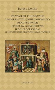 Okładka: Przywileje fundacyjne Uniwersytetu Jagiellońskiego oraz przywilej nadania szlachectwa jego profesorom. z historyczno-prawnym komentarzem