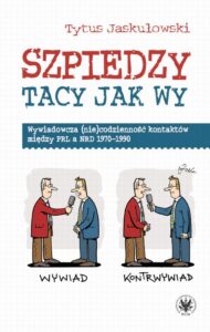 Okładka: Szpiedzy tacy jak wy. Wywiadowcza (nie)codzienność kontaktów między PRL a NRD 1970-1990