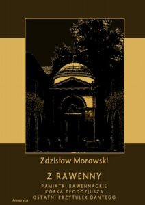 Okładka: Z Rawenny. Pamiątki rawennackie. Córka Teodozjusza. Ostatni przytułek Dantego